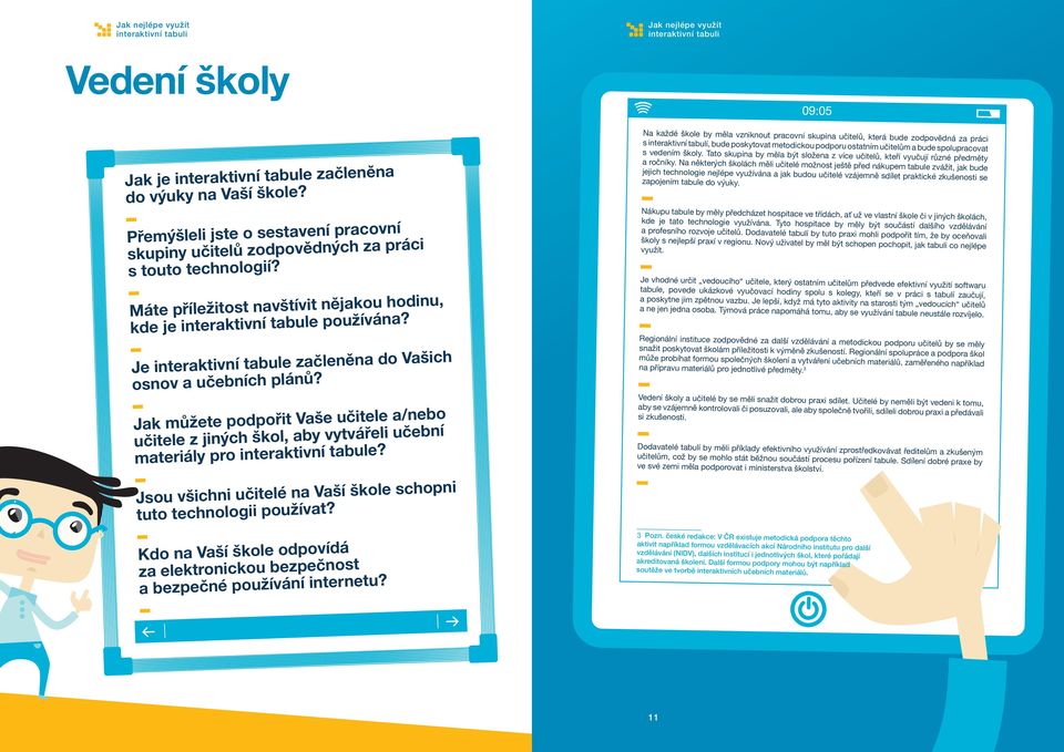 Jak můžete podpořit Vaše učitele a/nebo učitele z jiných škol, aby vytvářeli učební materiály pro interaktivní tabule? Jsou všichni učitelé na Vaší škole schopni tuto technologii používat?