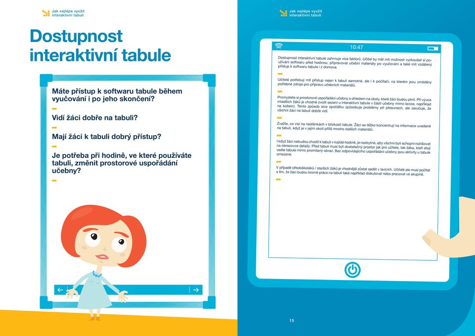 Máte přístup k softwaru tabule během vyučování i po jeho skončení? Vidí žáci dobře na tabuli? Mají žáci k tabuli dobrý přístup?
