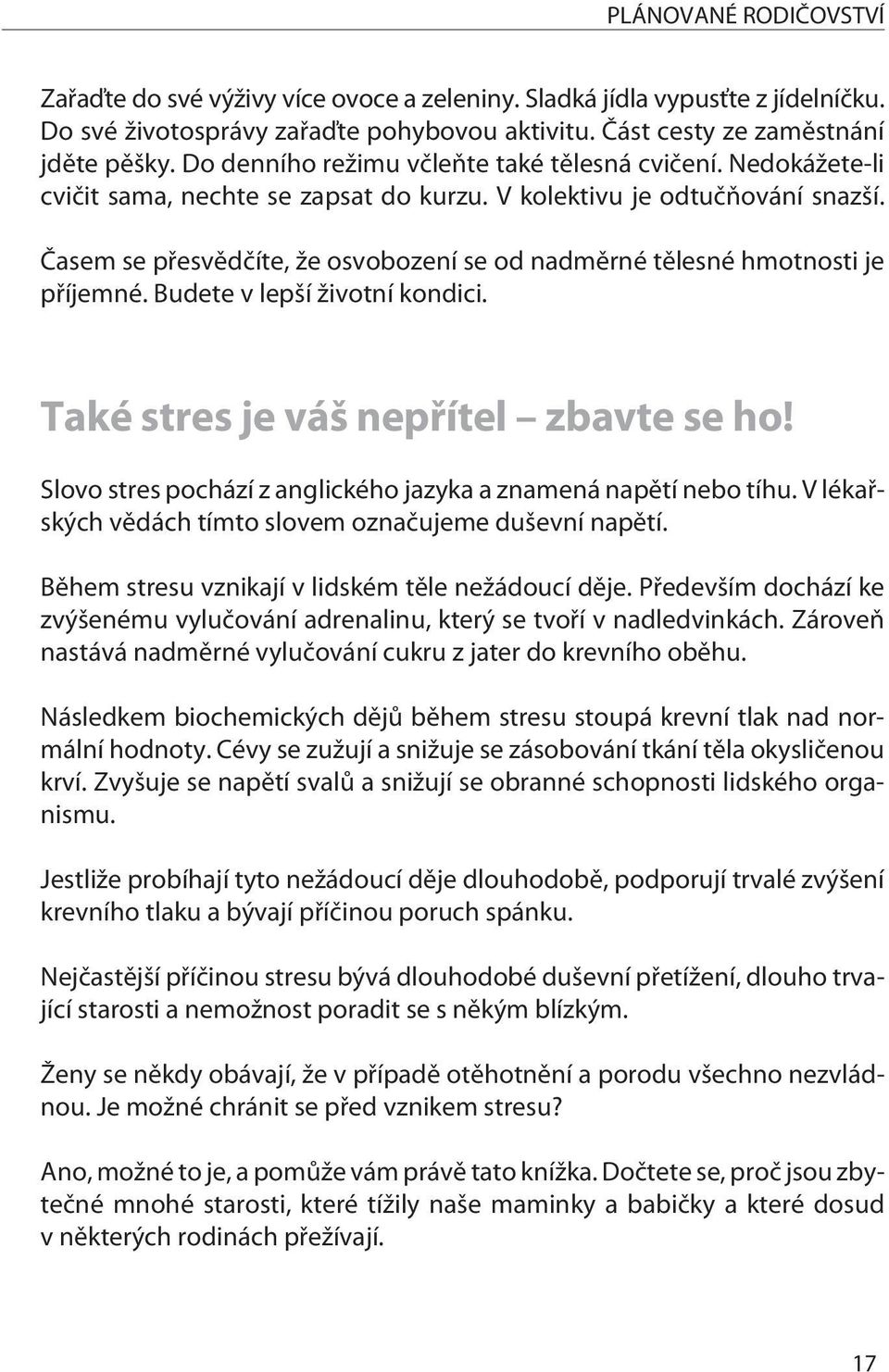 Èasem se pøesvìdèíte, že osvobození se od nadmìrné tìlesné hmotnosti je pøíjemné. Budete v lepší životní kondici. Také stres je váš nepøítel zbavte se ho!