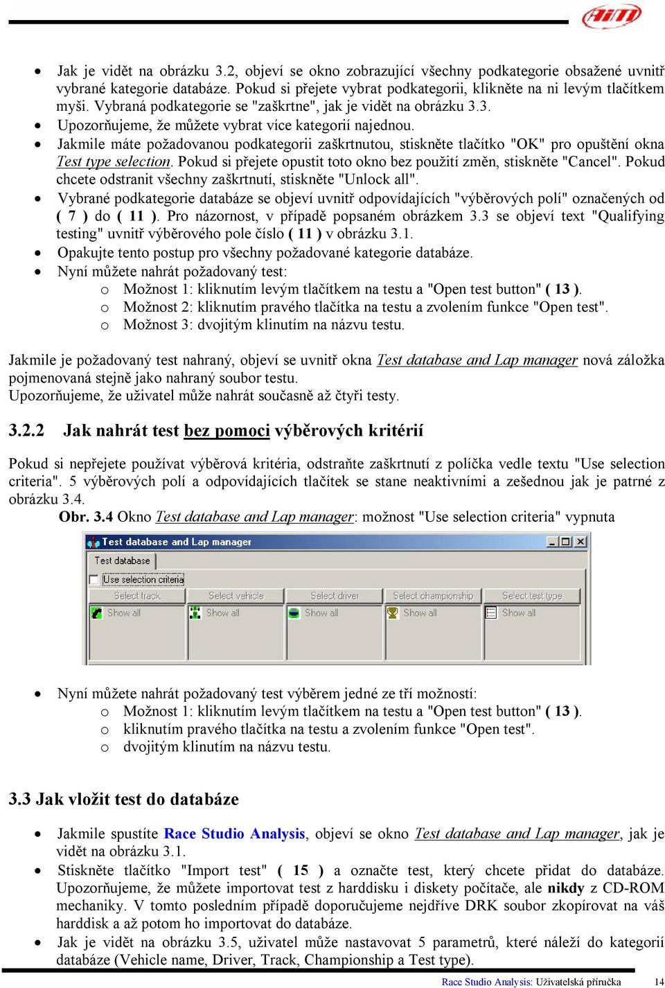 Jakmile máte požadovanou podkategorii zaškrtnutou, stiskněte tlačítko "OK" pro opuštění okna Test type selection. Pokud si přejete opustit toto okno bez použití změn, stiskněte "Cancel".