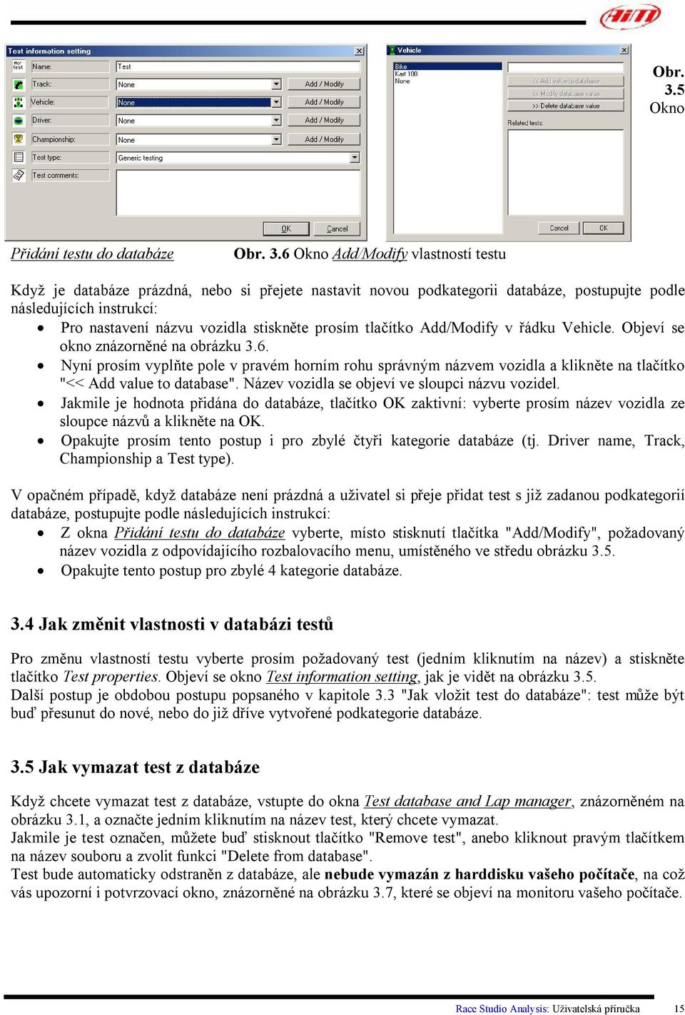 nastavení názvu vozidla stiskněte prosím tlačítko Add/Modify v řádku Vehicle. Objeví se okno znázorněné na obrázku 3.6.