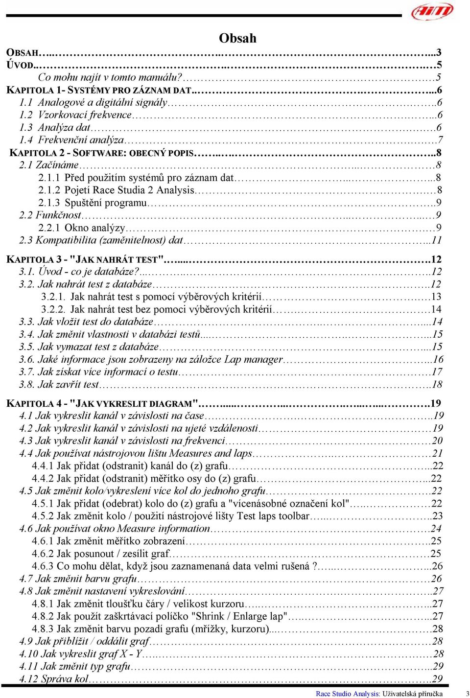 2.1 Okno analýzy.. 9 2.3 Kompatibilita (zaměnitelnost) dat...11 KAPITOLA 3 - "JAK NAHRÁT TEST".....12 3.1. Úvod - co je databáze?.......12 3.2. Jak nahrát test z databáze..12 3.2.1. Jak nahrát test s pomocí výběrových kritérií.
