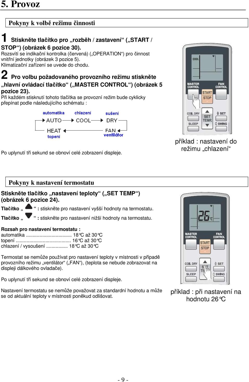 2 Pro volbu požadovaného provozního režimu stiskněte hlavní ovládací tlačítko ( MASTER CONTROL ) (obrázek 5 pozice 23).