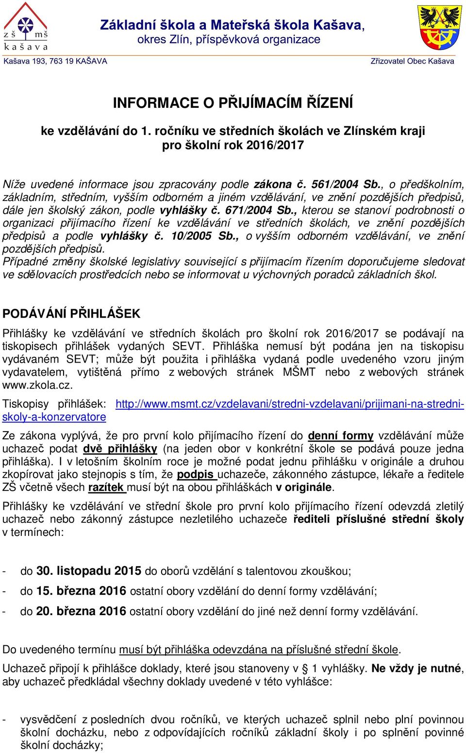 , kterou se stanoví podrobnosti o organizaci přijímacího řízení ke vzdělávání ve středních školách, ve znění pozdějších předpisů a podle vyhlášky č. 10/2005 Sb.