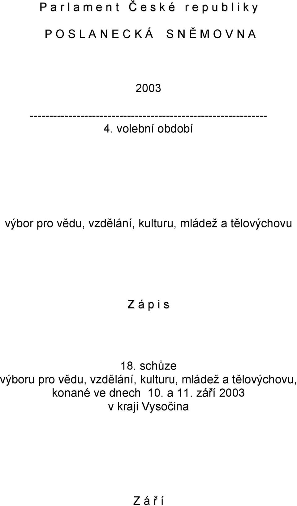 volební období výbor pro vědu, vzdělání, kulturu, mládež a tělovýchovu Z á p i s 18.