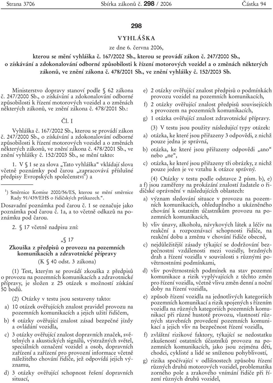 152/2003 Sb. Ministerstvo dopravy stanovõâ podle 62 zaâkona cï. 247/2000 Sb.