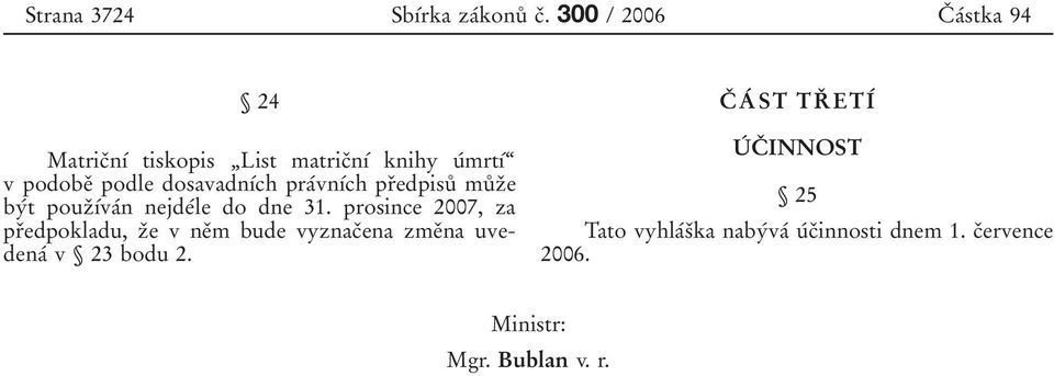 dosavadnõâch praâvnõâch prïedpisuê muêzïe byât pouzïõâvaân nejdeâle do dne 31.