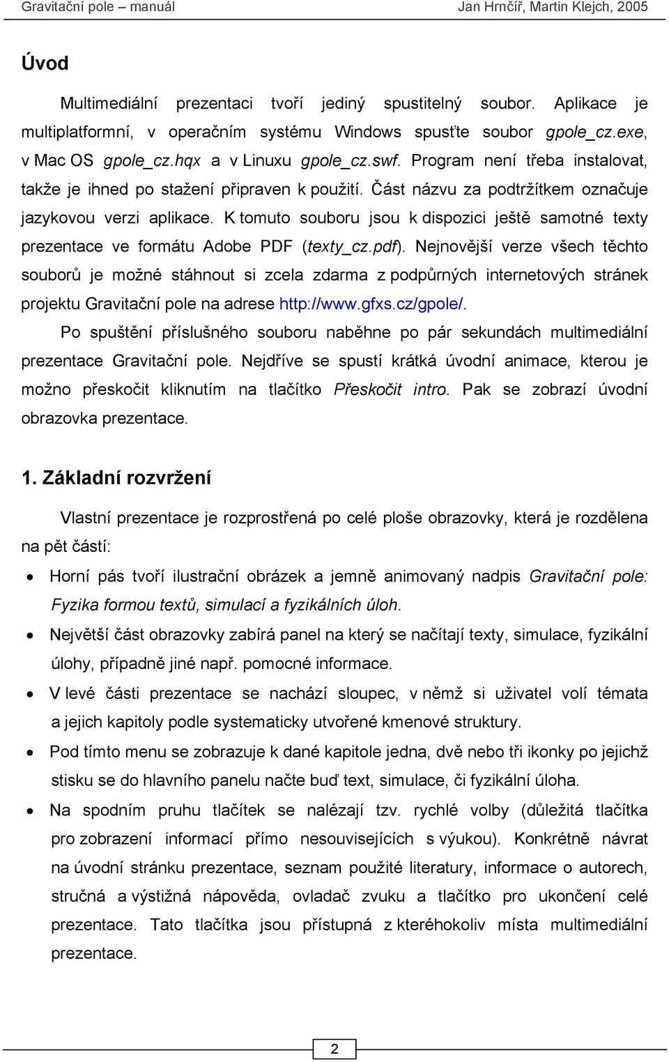 K tomuto souboru jsou k dispozici ještě samotné texty prezentace ve formátu Adobe PDF (texty_cz.pdf).