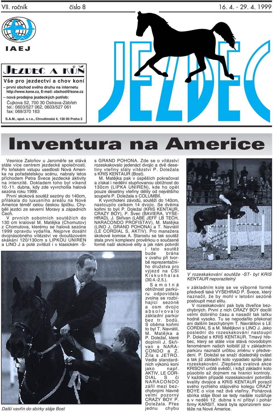 Zde se o vítězství rozeskakovalo jedenáct dvojic a dvě desetiny vteřiny stály vítězství P. Doležala s KRIS KENTAUR (Bost). M.