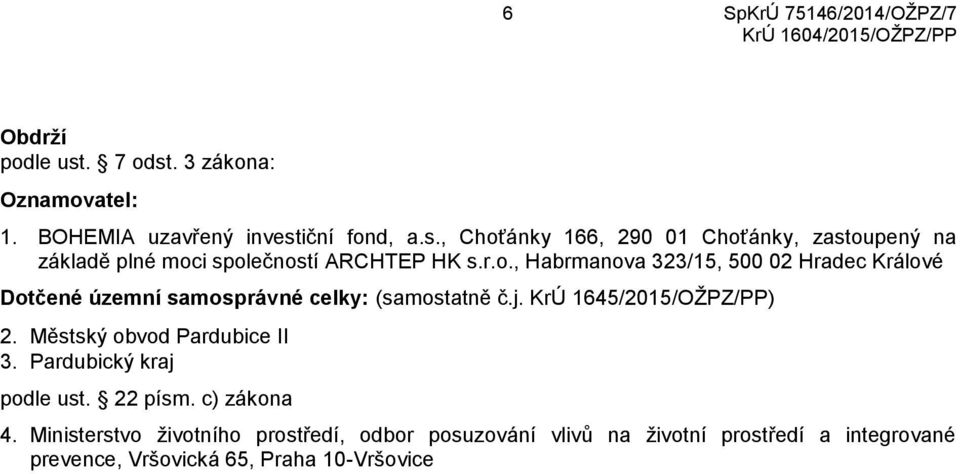 Městský obvod Pardubice II 3. Pardubický kraj podle ust. 22 písm. c) zákona 4.