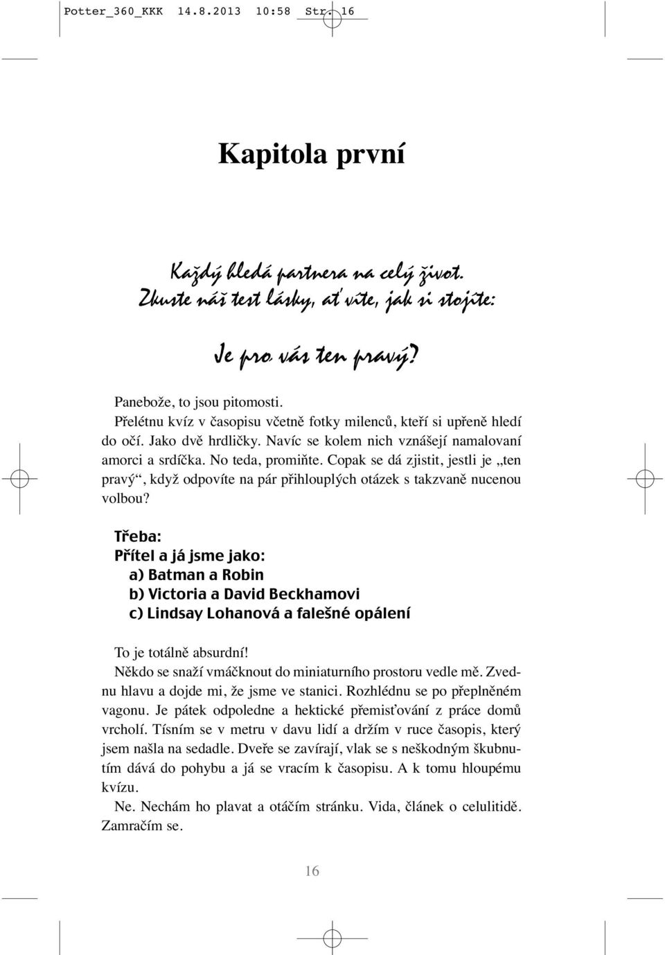 Copak se dá zjistit, jestli je ten pravý, když odpovíte na pár přihlouplých otázek s takzvaně nucenou volbou?