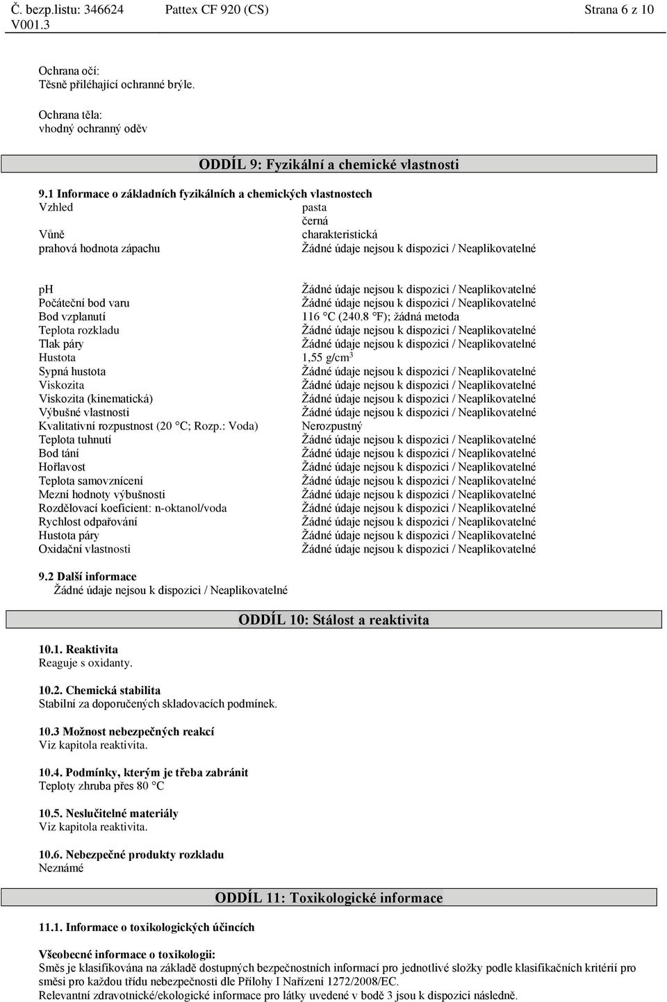 8 F); žádná metoda Teplota rozkladu Tlak páry Hustota 1,55 g/cm 3 Sypná hustota Viskozita Viskozita (kinematická) Výbušné vlastnosti Kvalitativní rozpustnost (20 C; Rozp.