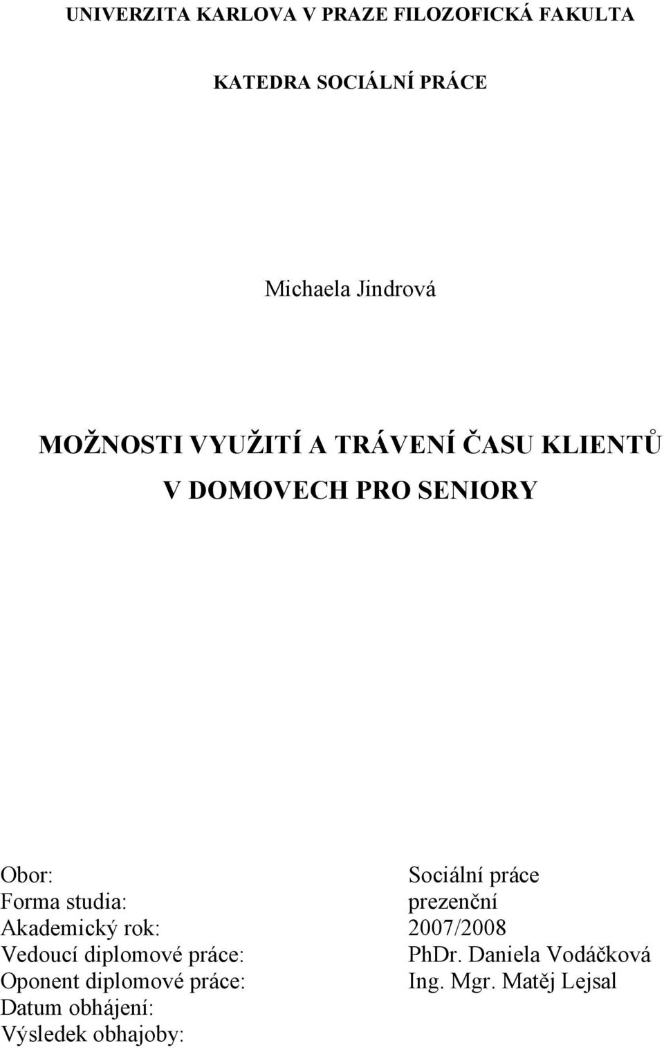 Forma studia: prezenční Akademický rok: 2007/2008 Vedoucí diplomové práce: PhDr.