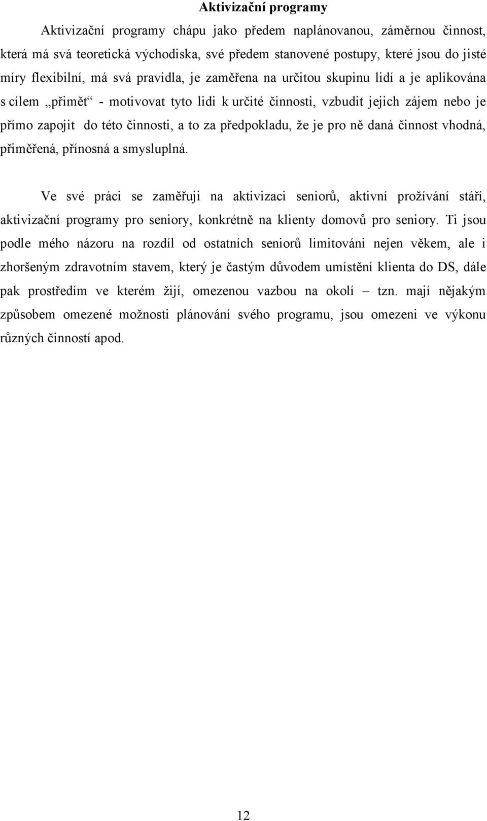 předpokladu, že je pro ně daná činnost vhodná, přiměřená, přínosná a smysluplná.