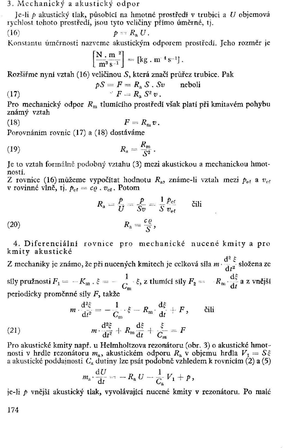 Pro mechanický odpor R m tlumícího prostředí však platí při kmitavém pohybu známý vztah (18) F^R m v. Porovnáním rovnic (17) a (18) dostáváme (19) R, =.