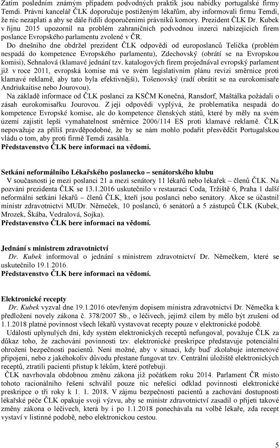 Kubek v říjnu 2015 upozornil na problém zahraničních podvodnou inzerci nabízejících firem poslance Evropského parlamentu zvolené v ČR.