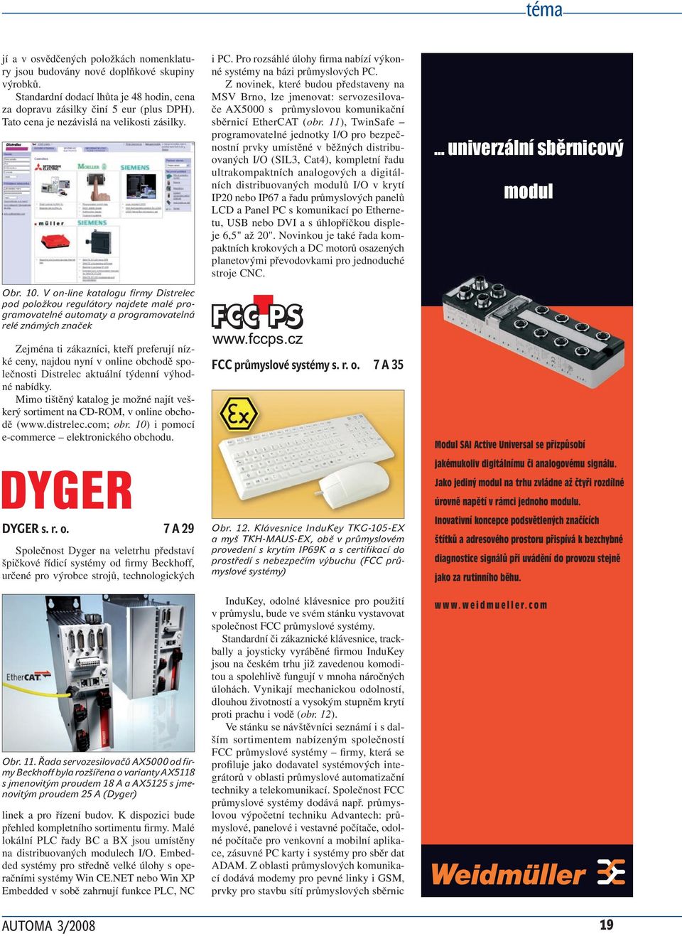 V on-line katalogu firmy Distrelec pod položkou regulátory najdete malé programovatelné automaty a programovatelná relé známých značek Zejména ti zákazníci, kteří preferují nízké ceny, najdou nyní v