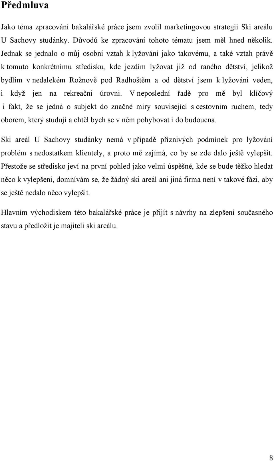Radhoštěm a od dětství jsem k lyžování veden, i když jen na rekreační úrovni.