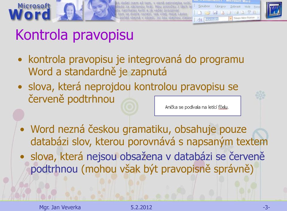 českou gramatiku, obsahuje pouze databázi slov, kterou porovnává s napsaným textem