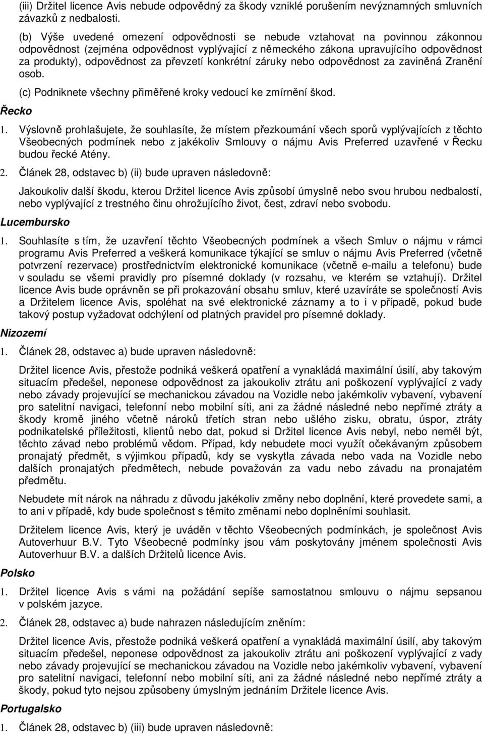 převzetí konkrétní záruky nebo odpovědnost za zaviněná Zranění osob. (c) Podniknete všechny přiměřené kroky vedoucí ke zmírnění škod. 1.