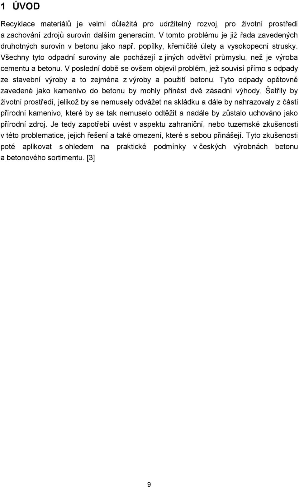 Všechny tyto odpadní suroviny ale pocházejí z jiných odvětví průmyslu, než je výroba cementu a betonu.