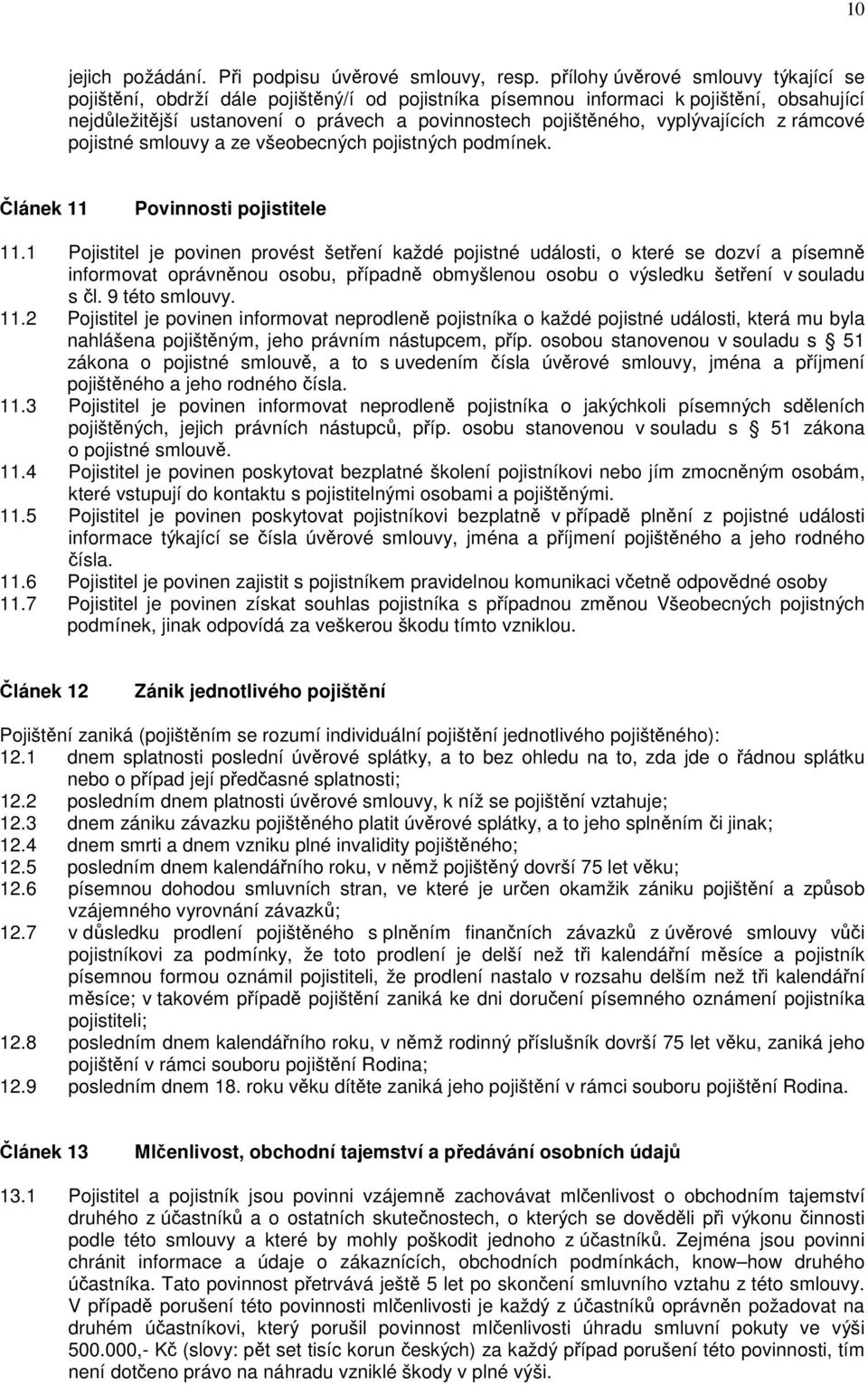 vyplývajících z rámcové pojistné smlouvy a ze všeobecných pojistných podmínek. Článek 11 Povinnosti pojistitele 11.