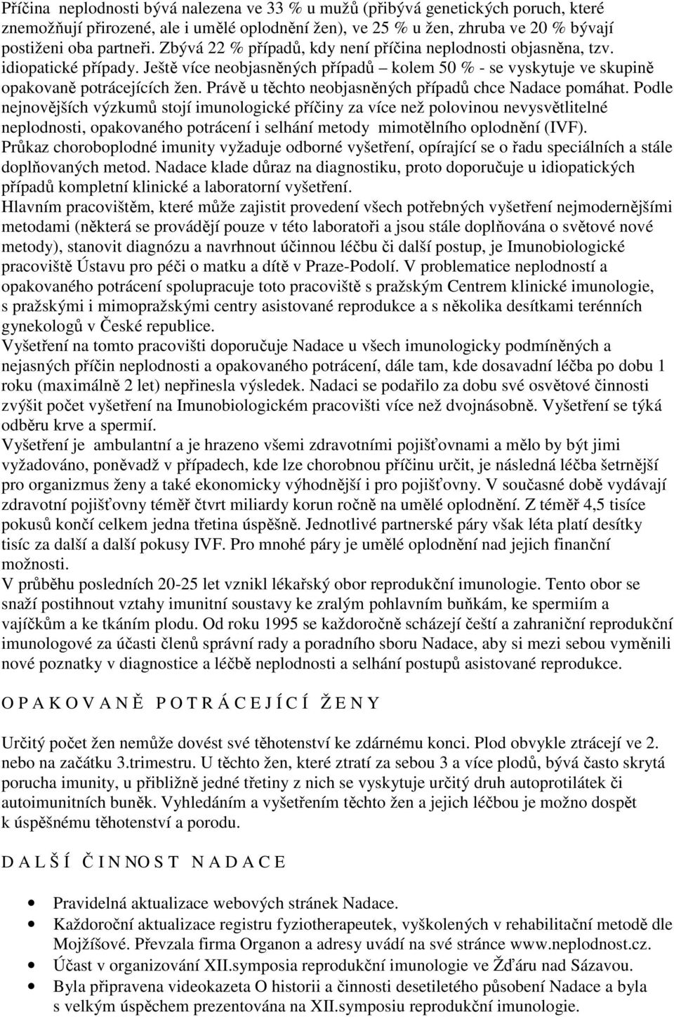 Právě u těchto neobjasněných případů chce Nadace pomáhat.