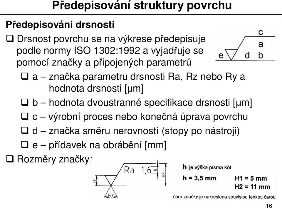 drsnosti [ m] b hodnota dvoustranné specifikace drsnosti [ m] c výrobní proces nebo kone ná úprava