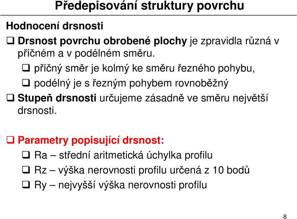 ný sm r je kolmý ke sm ru ezného pohybu, podélný je s ezným pohybem rovnob žný Stupe drsnosti ur ujeme