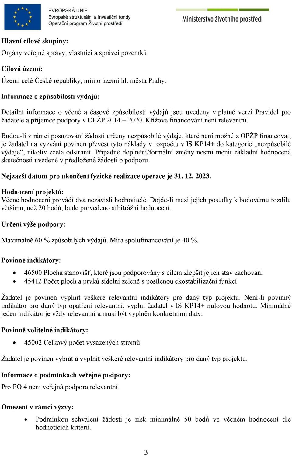 Budu-li v rámci psuzvání žádsti určeny nezpůsbilé výdaje, které není mžné z OPŽP financvat, je žadatel na vyzvání pvinen převést tyt náklady v rzpčtu v IS KP14+ d kategrie nezpůsbilé výdaje, nikliv