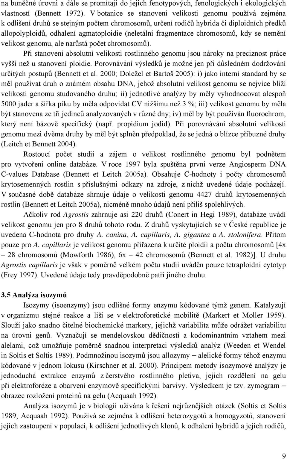 fragmentace chromosomů, kdy se nemění velikost genomu, ale narůstá počet chromosomů).