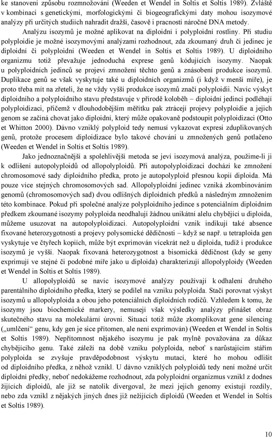 Analýzu isozymů je možné aplikovat na diploidní i polyploidní rostliny.