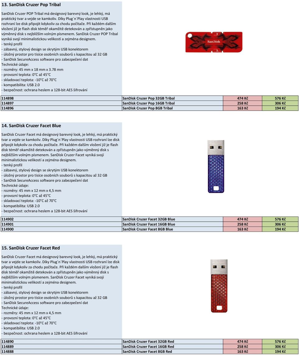 Při každém dalším vložení již je flash disk téměř okamžitě detekován a zpřístupněn jako výměnný disk s nejbližším volným písmenem.