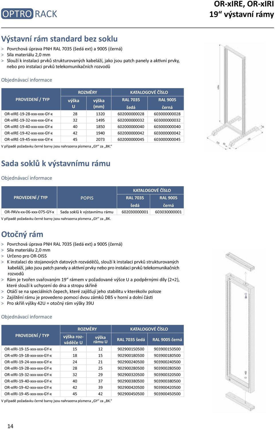 OR-xIRE-19-40-xxx-xxx-GY-x 40 1850 602000000040 603000000040 OR-xIRE-19-42-xxx-xxx-GY-x 42 1940 602000000042 603000000042 OR-xIRE-19-45-xxx-xxx-GY-x 45 2073 602000000045 603000000045 Sada soklů k