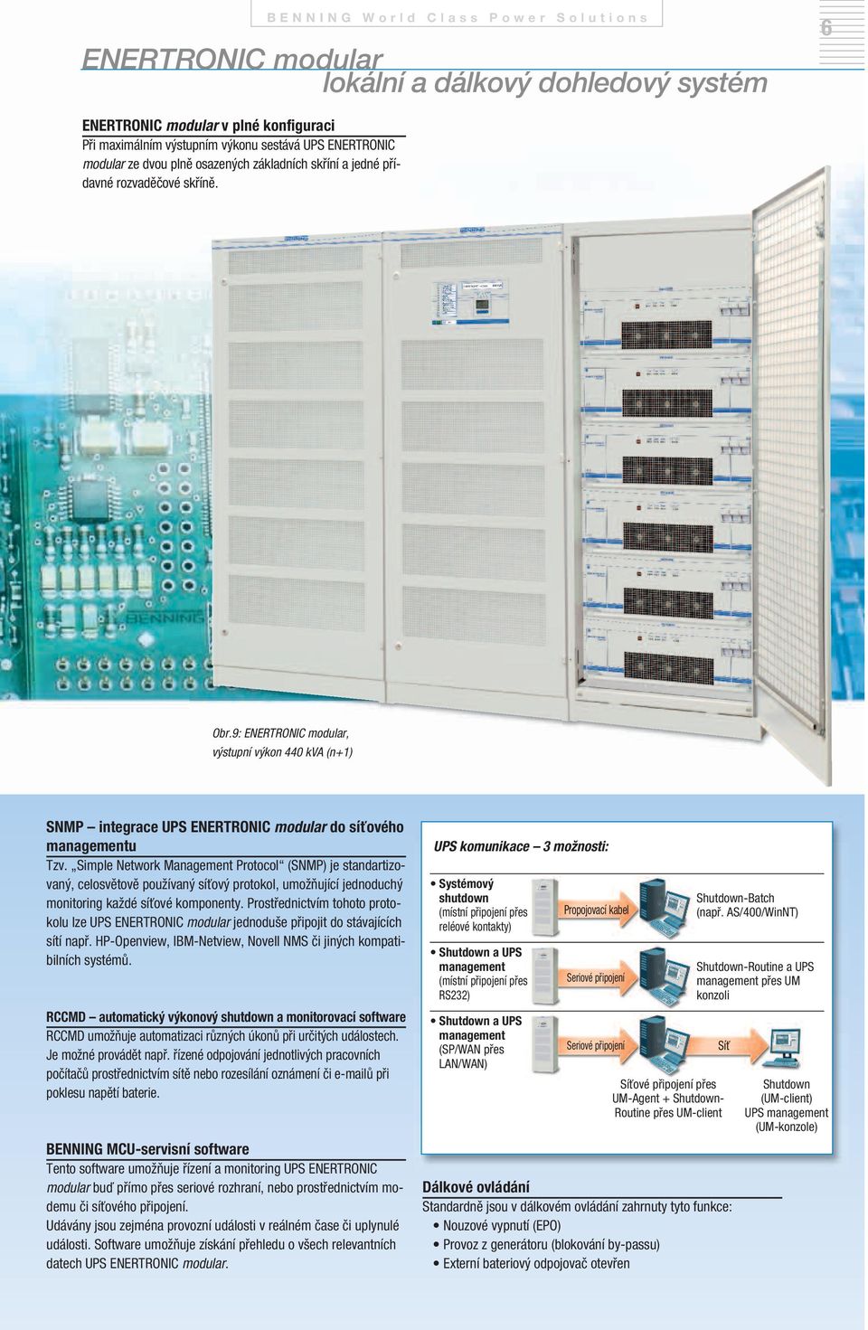 9: ENERTRONIC modular, výstupní výkon 440 kva (n+1) SNMP integrace UPS ENERTRONIC modular do síťového managementu Tzv.