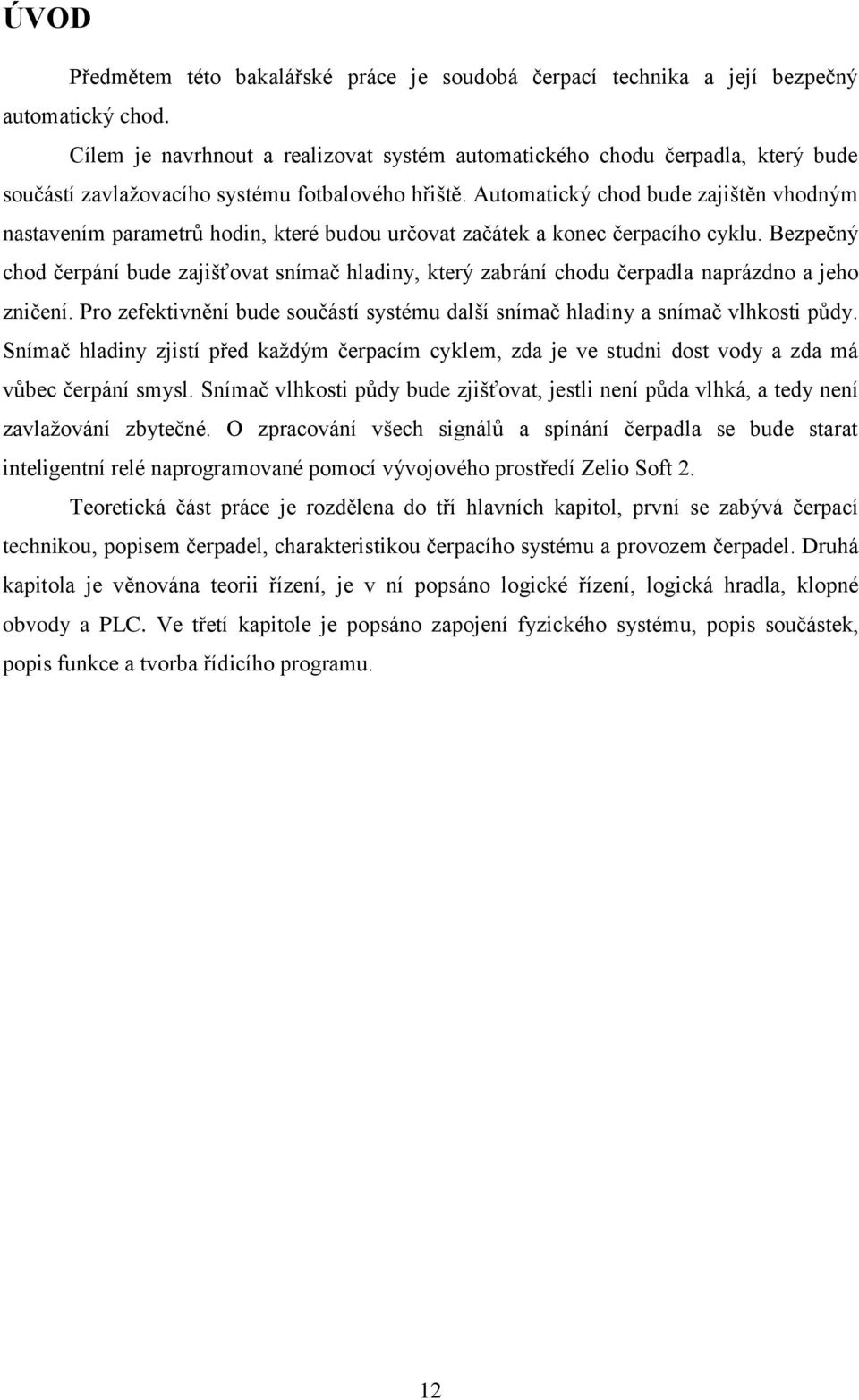 Automatický chod bude zajištěn vhodným nastavením parametrů hodin, které budou určovat začátek a konec čerpacího cyklu.