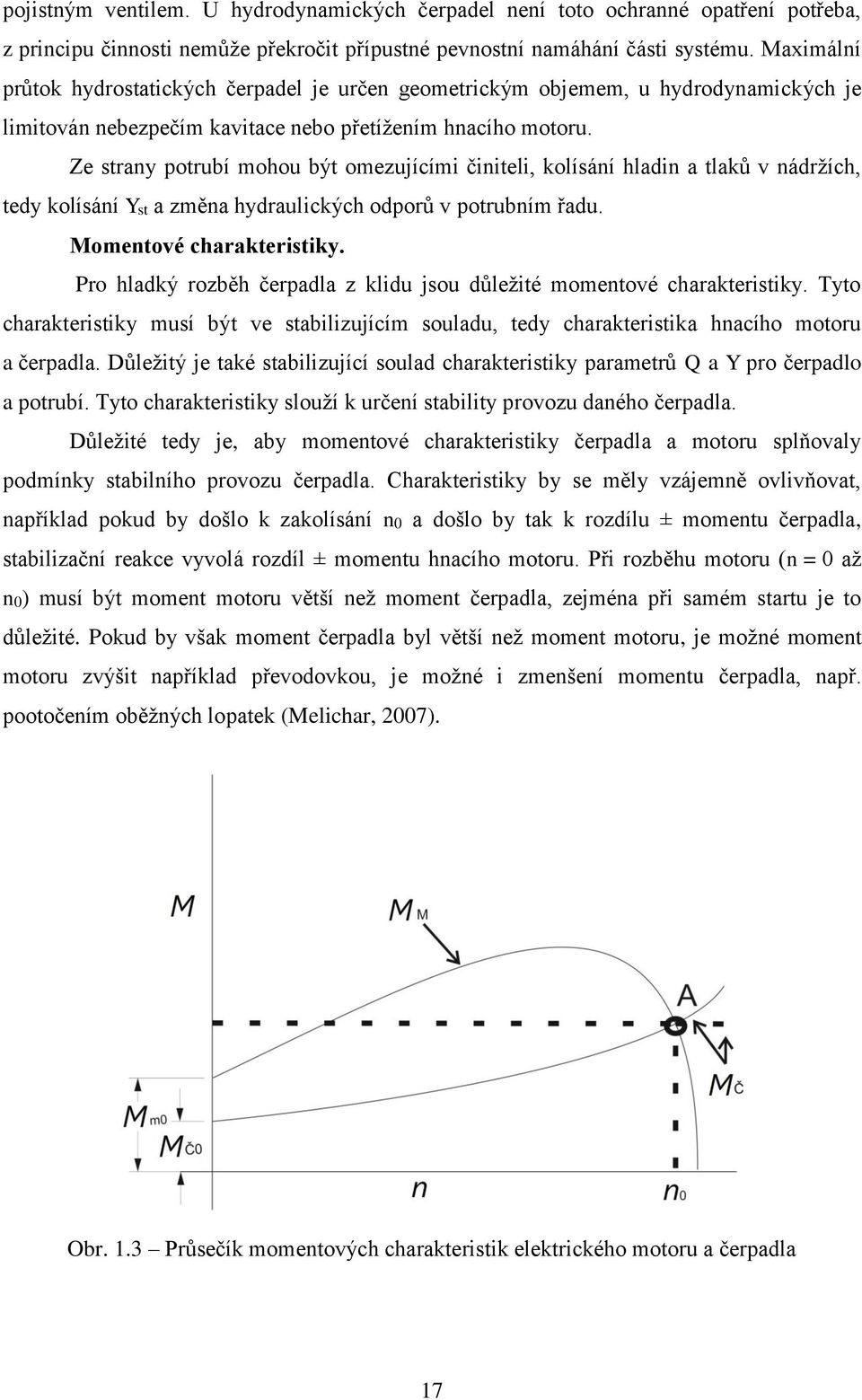 Ze strany potrubí mohou být omezujícími činiteli, kolísání hladin a tlaků v nádržích, tedy kolísání Yst a změna hydraulických odporů v potrubním řadu. Momentové charakteristiky.