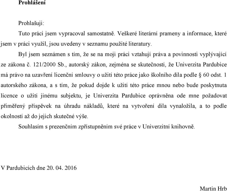 , autorský zákon, zejména se skutečností, že Univerzita Pardubice má právo na uzavření licenční smlouvy o užití této práce jako školního díla podle 60 odst.