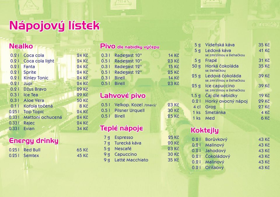 25 l Semtex 45 Kč Pivo dle nabídky výčepu 0.3 l Radegast 10 14 Kč 0.5 l Radegast 10 23 Kč 0.3 l Radegast 12 15 Kč 0.5 l Radegast 12 25 Kč 0.3 l Birell 14 Kč 0.5 l Birell 23 Kč Lahvové pivo 0.