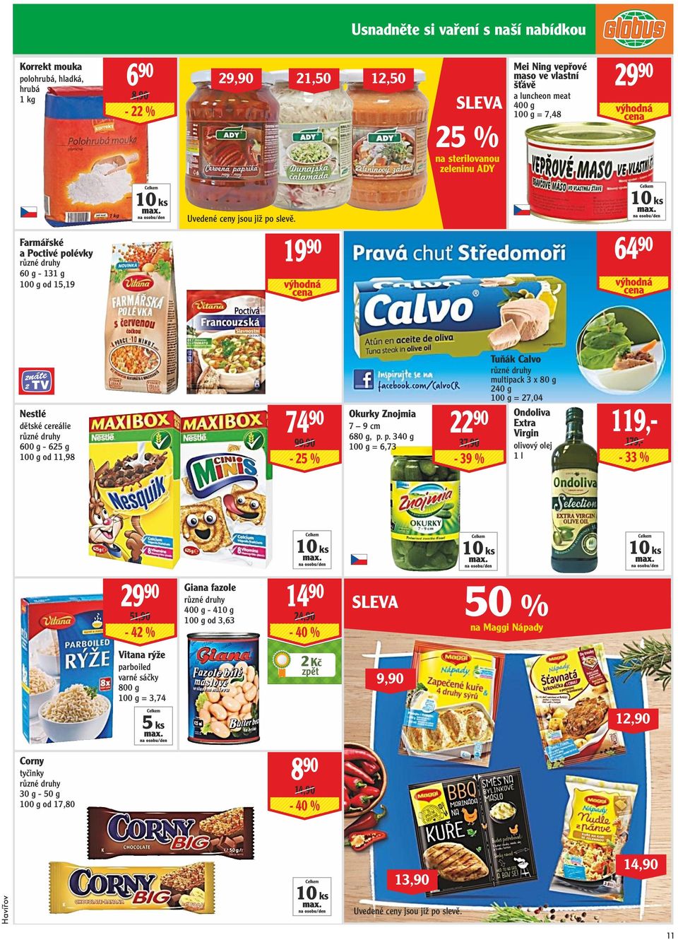 19 90 64 90 Nestlé dětské cereálie 600 g - 625 g od 11,98 74 90 99,90-25 % Okurky Znojmia 7 9 cm 680 g, p.