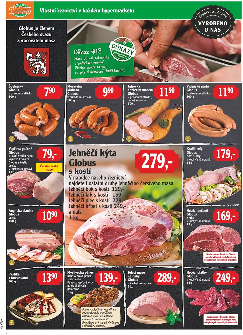 našeho řeznictví 279,- najdete i ostatní druhy jehněčího čerstvého masa Jehněčí bok s kostí 129,- Jehněčí krk s kostí 159,- Jehněčí plec s kostí 229,- Jehněčí hřbet s kostí 249,- a další Králík celý