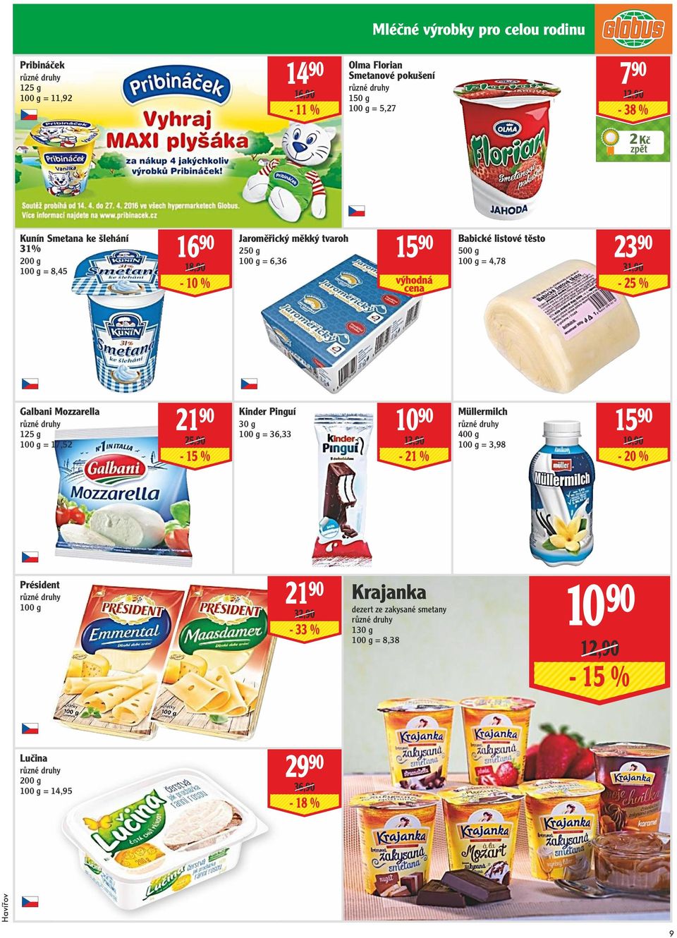 4,78 31,90-25 % Galbani Mozzarella 125 g = 17,52 21 90 25,90-15 % Kinder Pinguí 10 90 Müllermilch 30 g 15 90 = 36,33 400 g 13,90-21 % = 3,98
