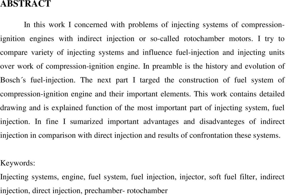 In preamble is the history and evolution of Bosch s fuel-injection. The next part I targed the construction of fuel system of compression-ignition engine and their important elements.