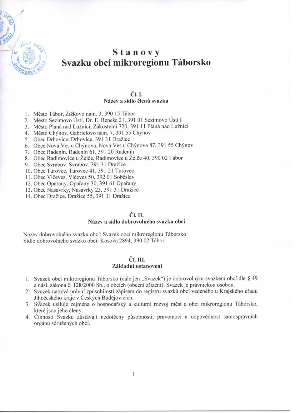 Obec Nova Ves u Chynova, Nova Ves u Chynova 87, 391 55 Chynov 7. Obec Radenin, Radenfn 61, 391 20 Radenfn 8. Obec Radimovice u Zelce, Radimovice u Zelce 40, 390 02 Tabor 9.