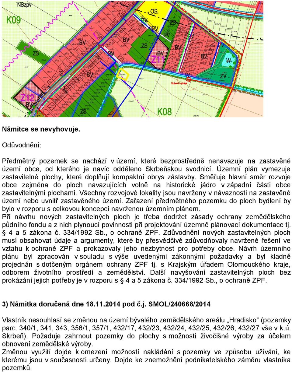 Směřuje hlavní směr rozvoje obce zejména do ploch navazujících volně na historické jádro v západní části obce zastavitelnými plochami.