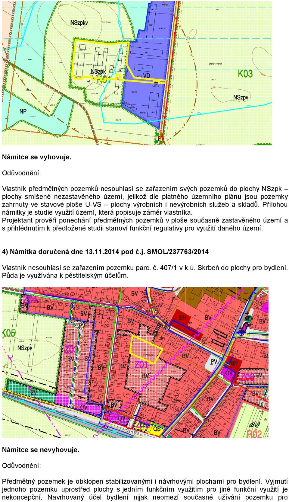 plochy výrobních i nevýrobních služeb a skladů. Přílohou námitky je studie využití území, která popisuje záměr vlastníka.