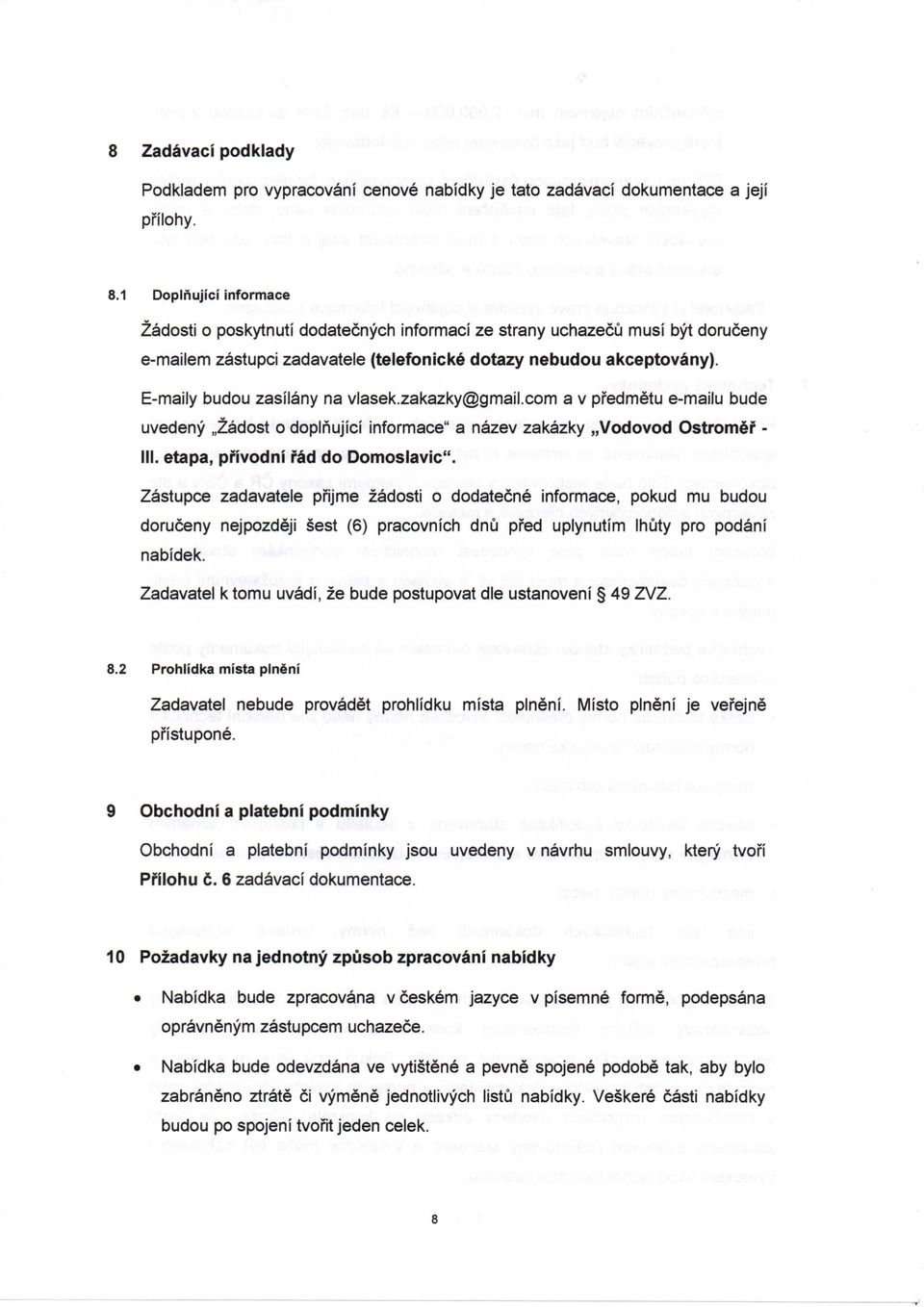 vlasek.zakazky@gmail.com a v pfedmetu e-mailu bude uvedeny Zadost o doplnujici informace" a nazev zakazky Vodovod Ostromef - III. etapa, pfivodni fad do Domoslavic".