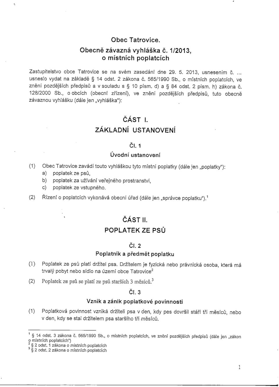 , o obcich (obecni znzeni), ve zneni pozdejsich pfedpisu, tuto obecne zavaznou vyhlasku (dale Jen,,vyhlaska"): CAST I. ZAKLADNI USTANOVEN! Cl.