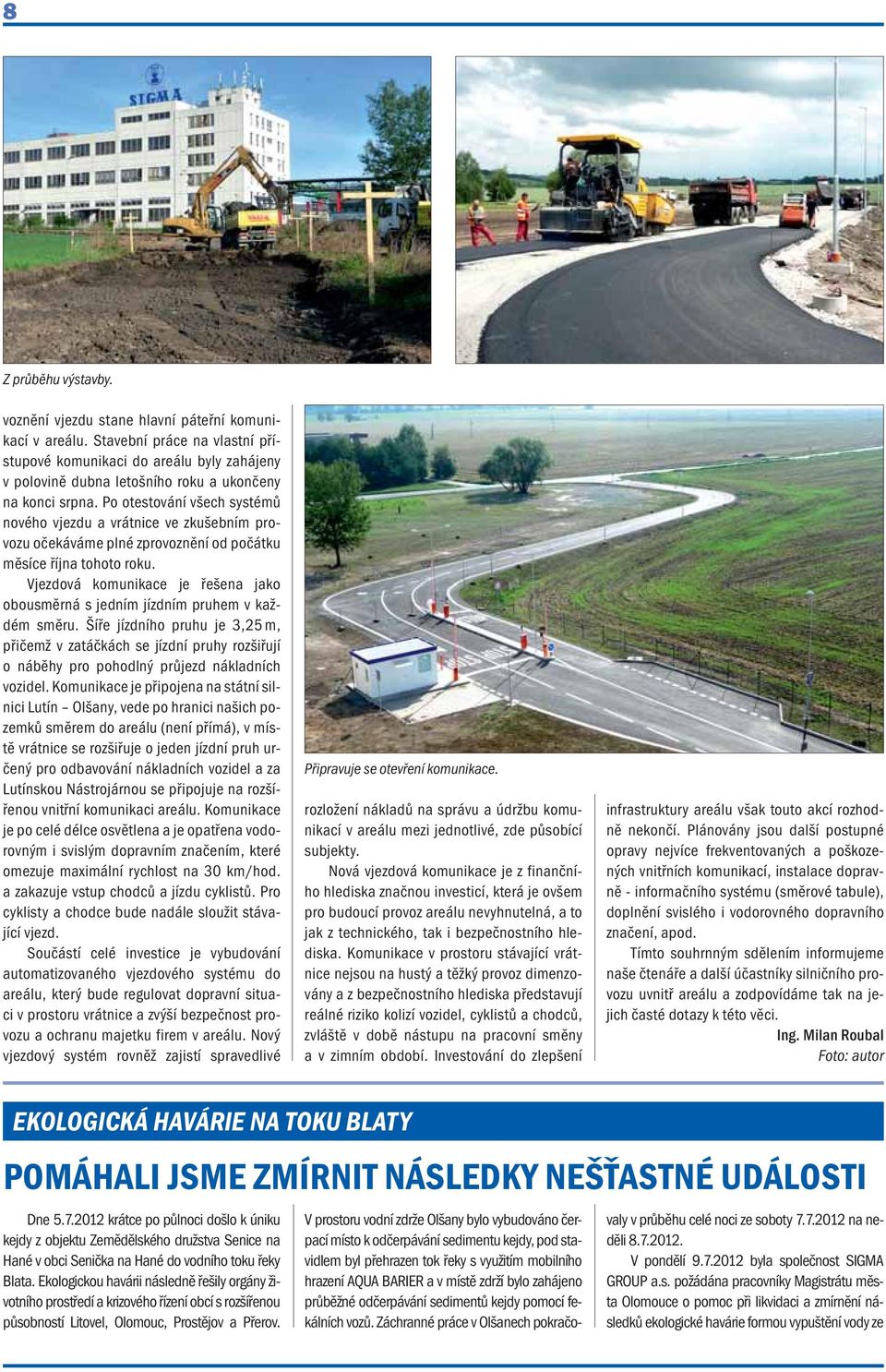 Po otestování všech systémů nového vjezdu a vrátnice ve zkušebním provozu očekáváme plné zprovoznění od počátku měsíce října tohoto roku.