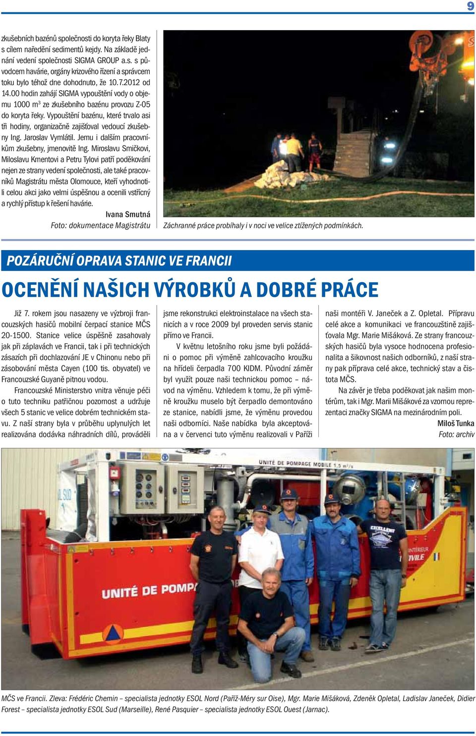 Vypouštění bazénu, které trvalo asi tři hodiny, organizačně zajišťoval vedoucí zkušebny Ing. Jaroslav Vymlátil. Jemu i dalším pracovníkům zkušebny, jmenovitě Ing.